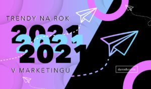 trendy v marketingu 2021