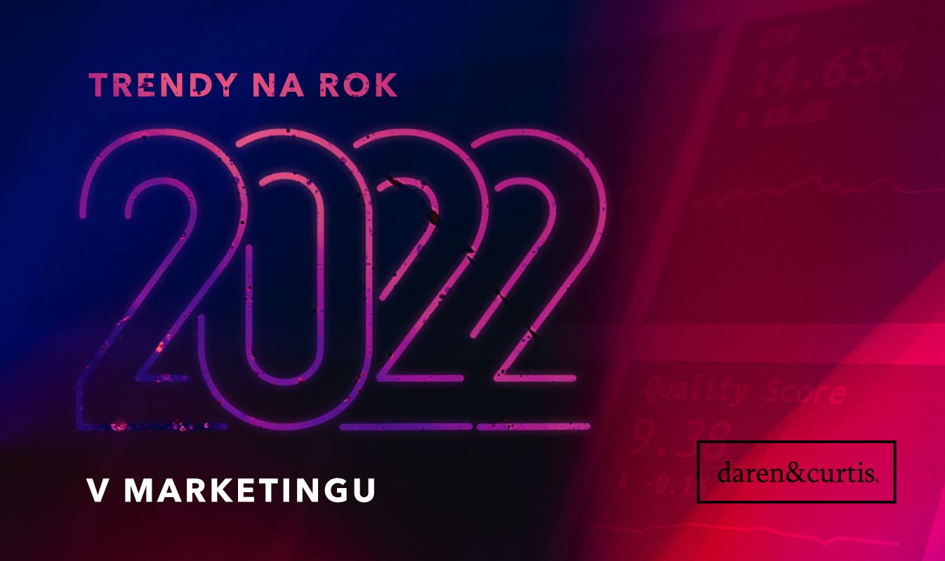 Kam sa bude uberať marketing v roku 2022? Na aké aktivity by sa mala zamerať vaša firma?