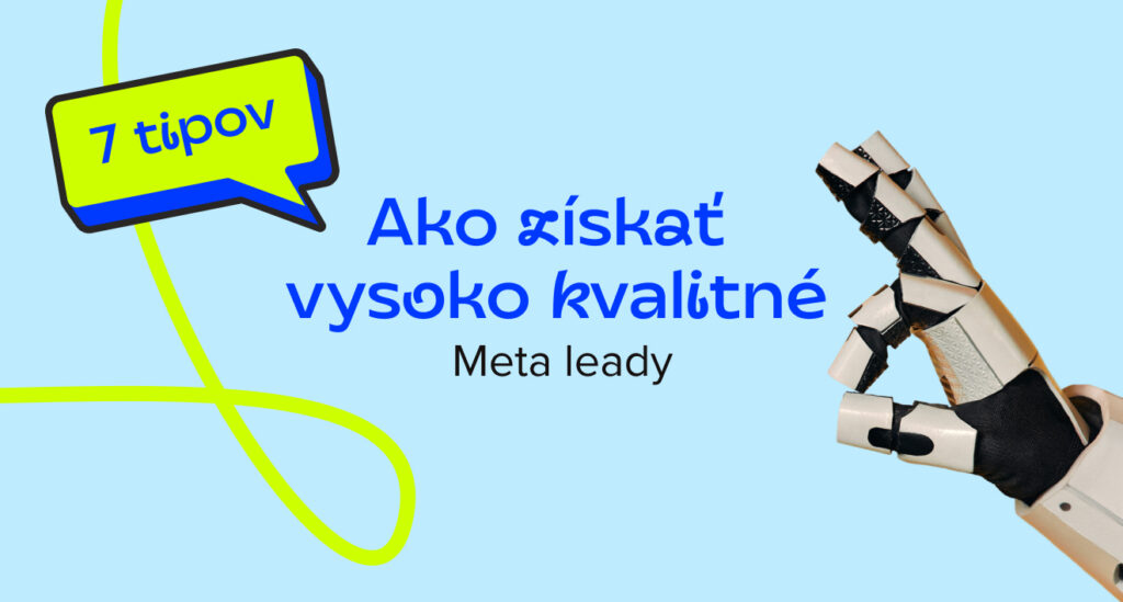 Ako na Meta Ads získať leady, ktoré reálne nakúpia (a nielen vyplnia formulár)