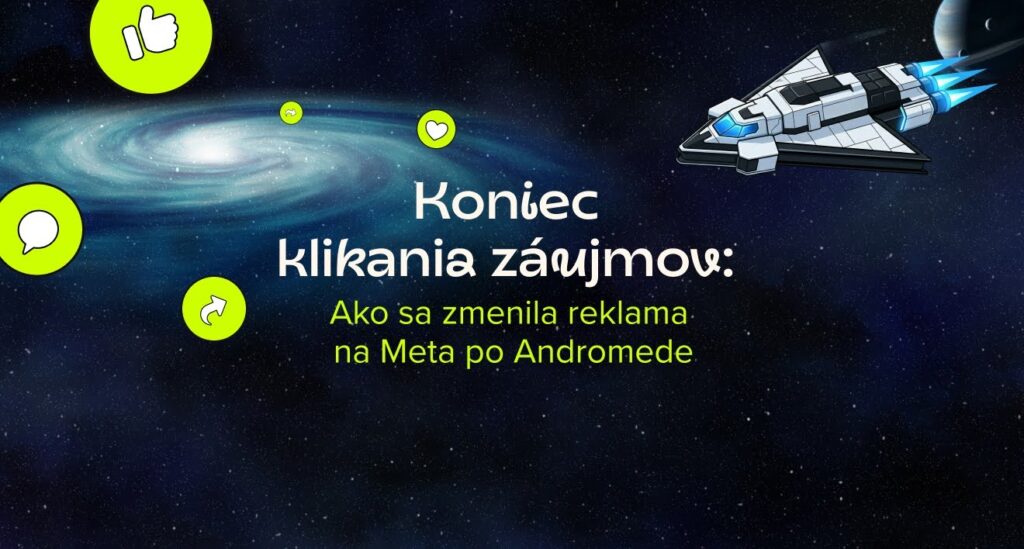 Koniec klikania záujmov: Ako sa zmenila reklama na Meta po Andromede